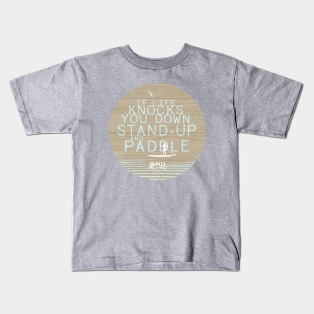 Stand Up Paddling Life Kids T-Shirt by Bird Island Outfitters